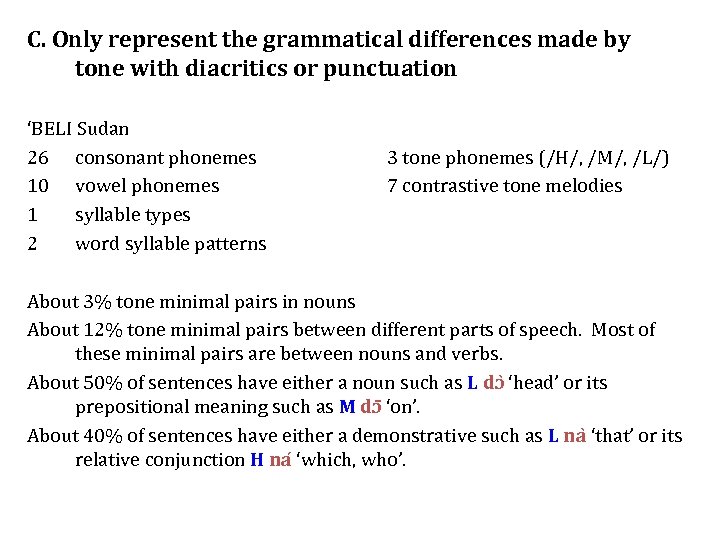 C. Only represent the grammatical differences made by tone with diacritics or punctuation ‘BELI