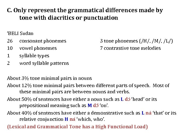 C. Only represent the grammatical differences made by tone with diacritics or punctuation ‘BELI