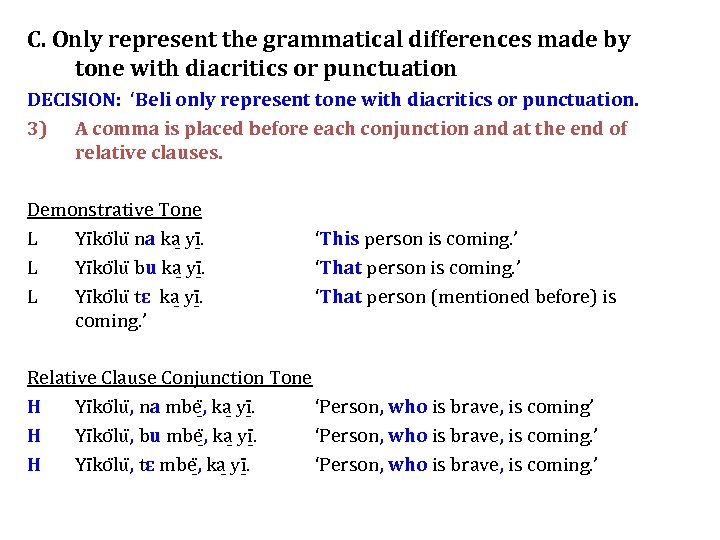 C. Only represent the grammatical differences made by tone with diacritics or punctuation DECISION: