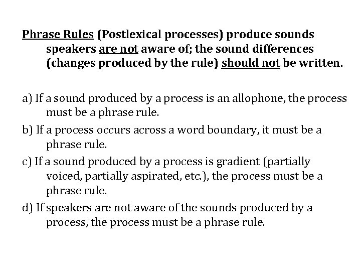 Phrase Rules (Postlexical processes) produce sounds speakers are not aware of; the sound differences