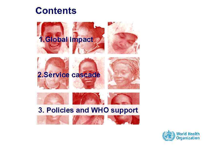 Contents 1. Global impact 2. Service cascade 3. Policies and WHO support 