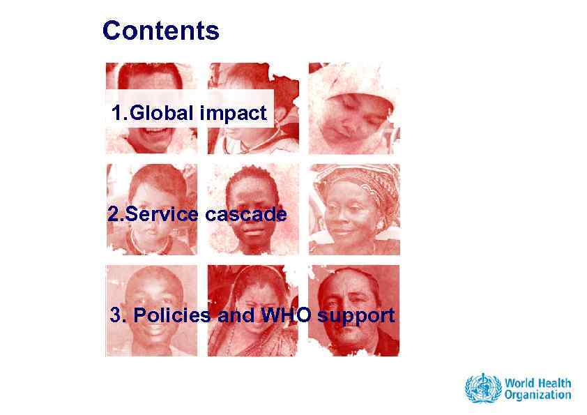 Contents 1. Global impact 2. Service cascade 3. Policies and WHO support 