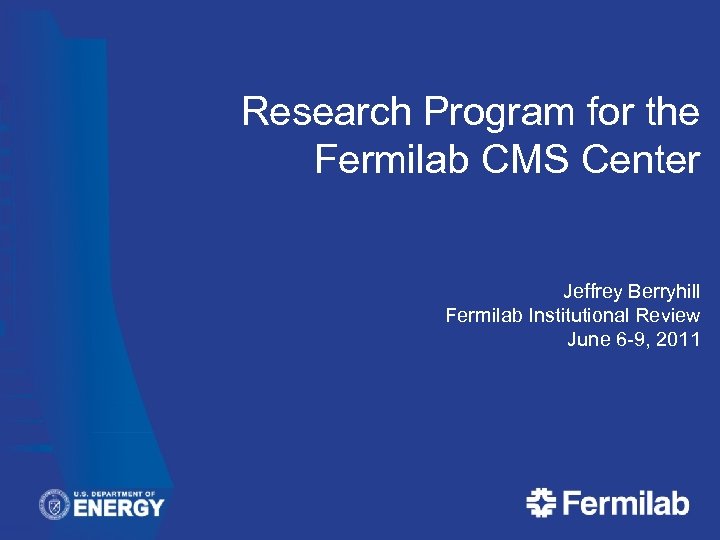 Research Program for the Fermilab CMS Center Jeffrey Berryhill Fermilab Institutional Review June 6