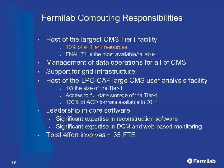 Fermilab Computing Responsibilities • Host of the largest CMS Tier 1 facility • •