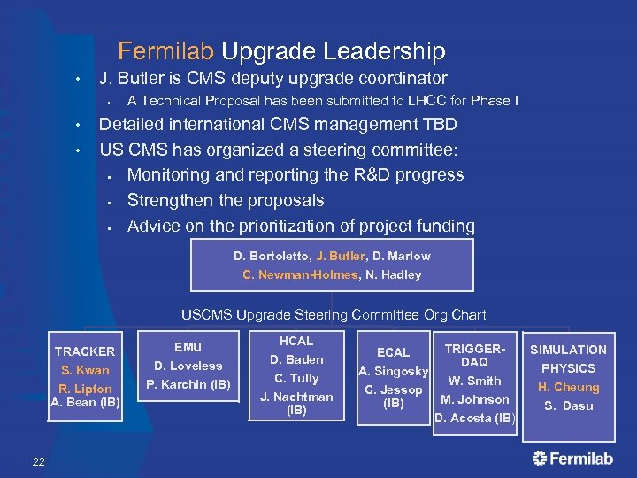 Fermilab Upgrade Leadership • J. Butler is CMS deputy upgrade coordinator § • •