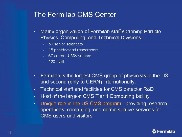 The Fermilab CMS Center • Matrix organization of Fermilab staff spanning Particle Physics, Computing,