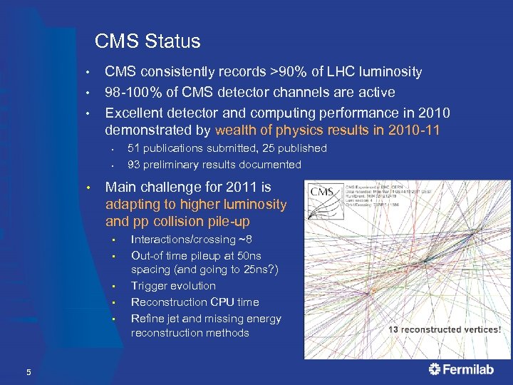 CMS Status • • • CMS consistently records >90% of LHC luminosity 98 -100%