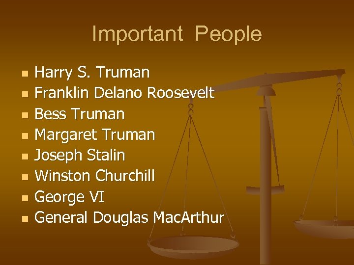 Important People n n n n Harry S. Truman Franklin Delano Roosevelt Bess Truman