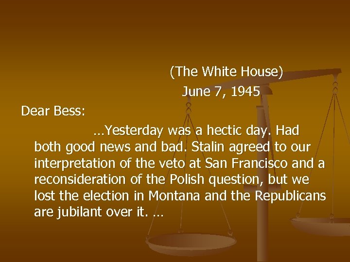 (The White House) June 7, 1945 Dear Bess: …Yesterday was a hectic day. Had