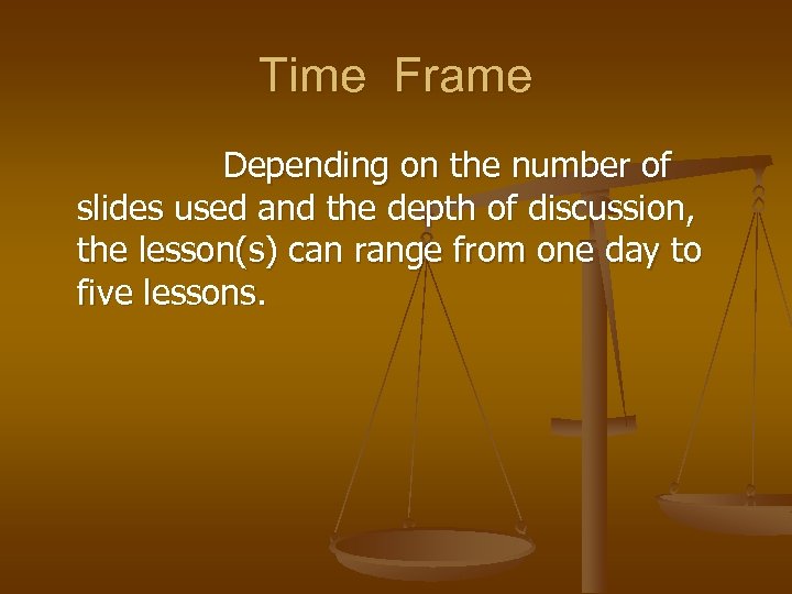 Time Frame Depending on the number of slides used and the depth of discussion,