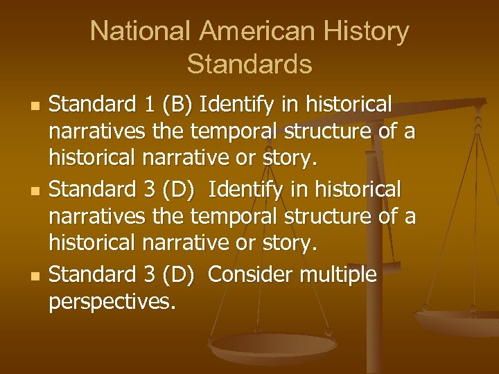 National American History Standards n n n Standard 1 (B) Identify in historical narratives