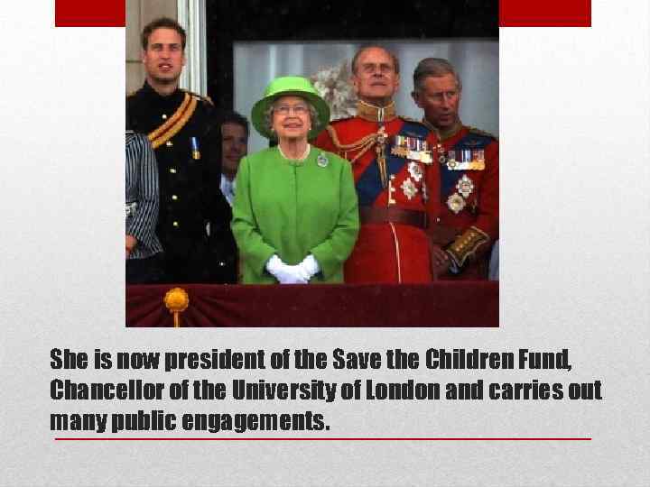 She is now president of the Save the Children Fund, Chancellor of the University