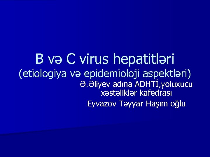 B və C virus hepatitləri (etiologiya və epidemioloji aspektləri) Ə. Əliyev adına ADHTİ, yoluxucu