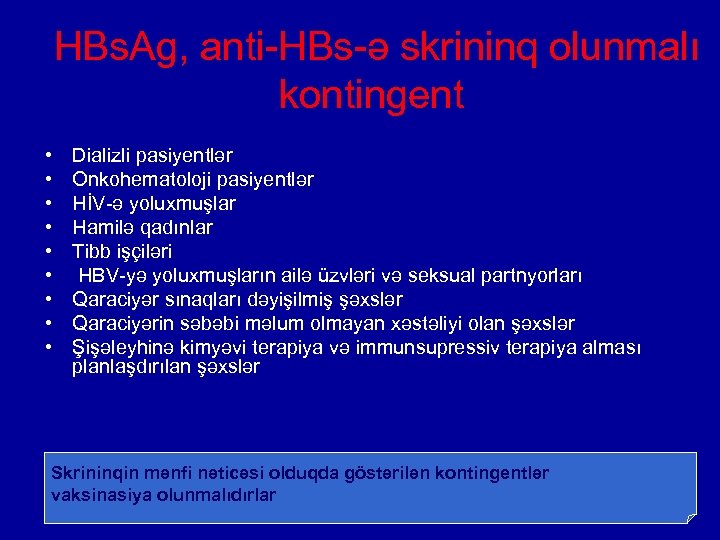  HBs. Ag, anti-HBs-ə skrininq olunmalı kontingent • • • Dializli pasiyentlər Оnkohematoloji pasiyentlər
