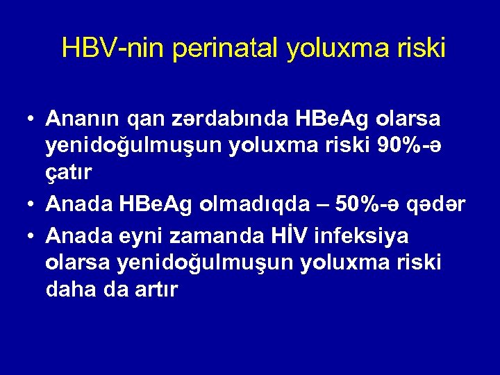  HBV-nin perinatal yoluxma riski • Ananın qan zərdabında HBe. Ag olarsa yenidoğulmuşun yoluxma