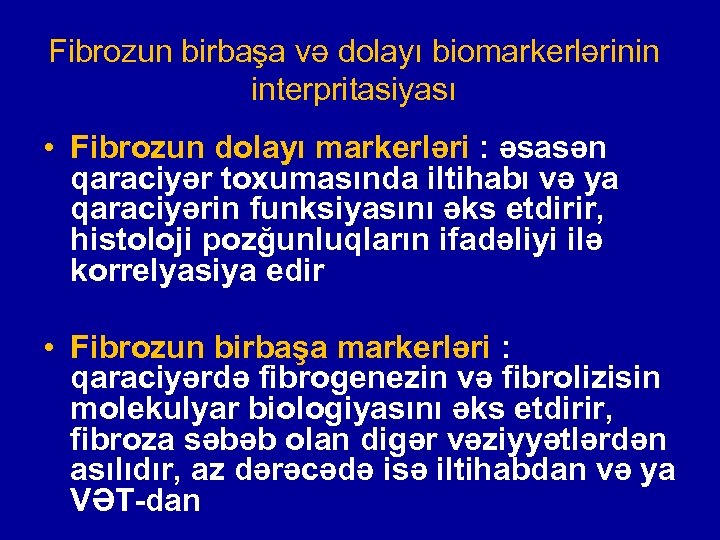 Fibrozun birbaşa və dolayı biomarkerlərinin interpritasiyası • Fibrozun dolayı markerləri : əsasən qaraciyər toxumasında