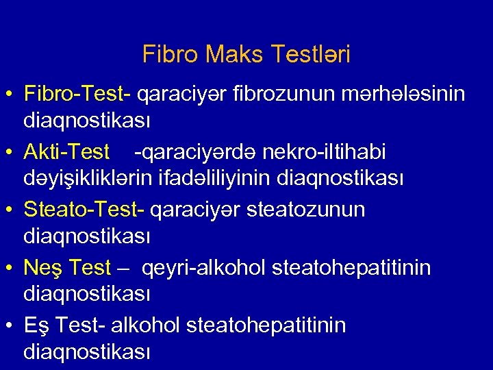 Fibro Maks Testləri • Fibro-Test- qaraciyər fibrozunun mərhələsinin diaqnostikası • Аkti-Test -qaraciyərdə nekro-iltihabi dəyişikliklərin