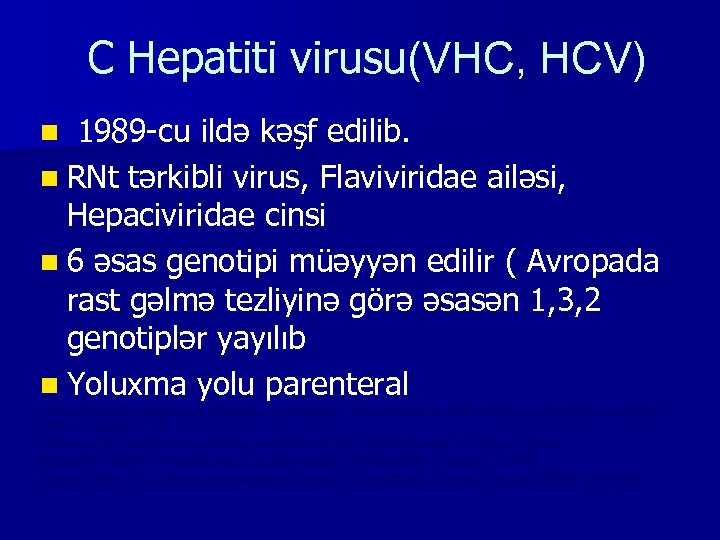 С Hepatiti virusu(VHС, HCV) 1989 -cu ildə kəşf edilib. RNt tərkibli virus, Flaviviridae ailəsi,