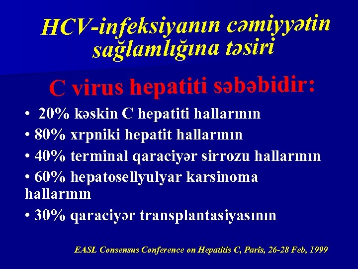  HCV-infeksiyanın cəmiyyətin sağlamlığına təsiri С virus hepatiti səbəbidir: • 20% kəskin C hepatiti