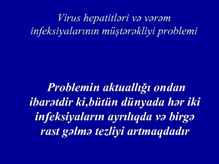 Virus hepatitləri və vərəm infeksiyalarının müştərəkliyi problemi Problemin aktuallığı ondan ibarətdir ki, bütün dünyada