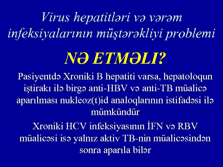 Virus hepatitləri və vərəm infeksiyalarının müştərəkliyi problemi NƏ ETMƏLI? Pasiyentdə Xroniki B hepatiti varsa,