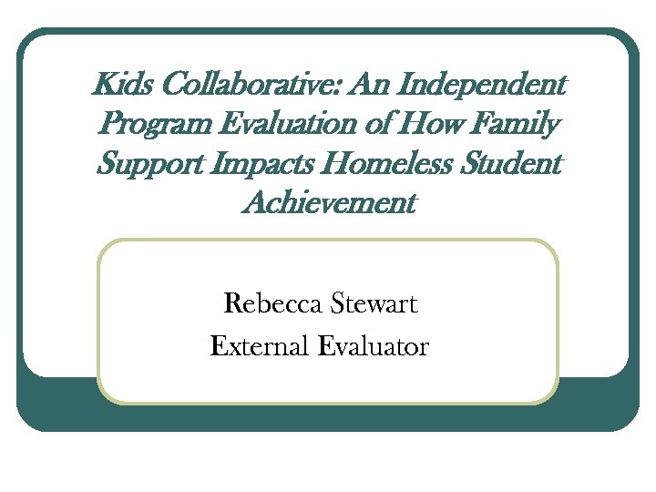 Kids Collaborative: An Independent Program Evaluation of How Family Support Impacts Homeless Student Achievement