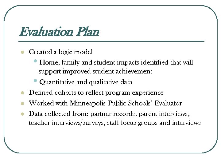 Evaluation Plan l l Created a logic model • Home, family and student impacts