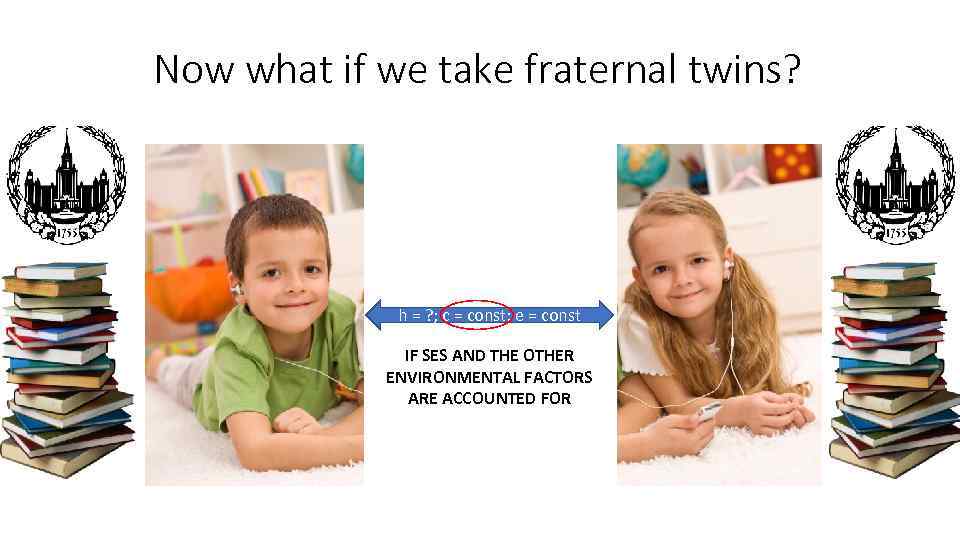 Now what if we take fraternal twins? h = ? ; c = const;