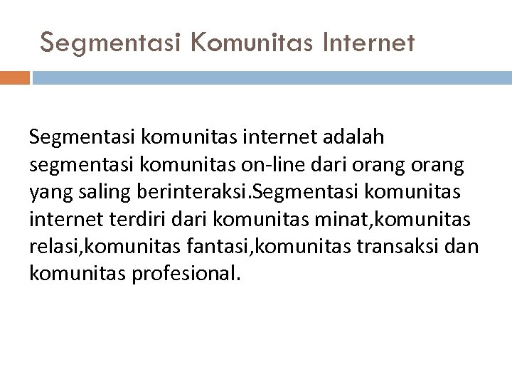 Segmentasi Komunitas Internet Segmentasi komunitas internet adalah segmentasi komunitas on-line dari orang yang saling