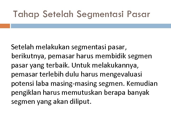 Tahap Setelah Segmentasi Pasar Setelah melakukan segmentasi pasar, berikutnya, pemasar harus membidik segmen pasar