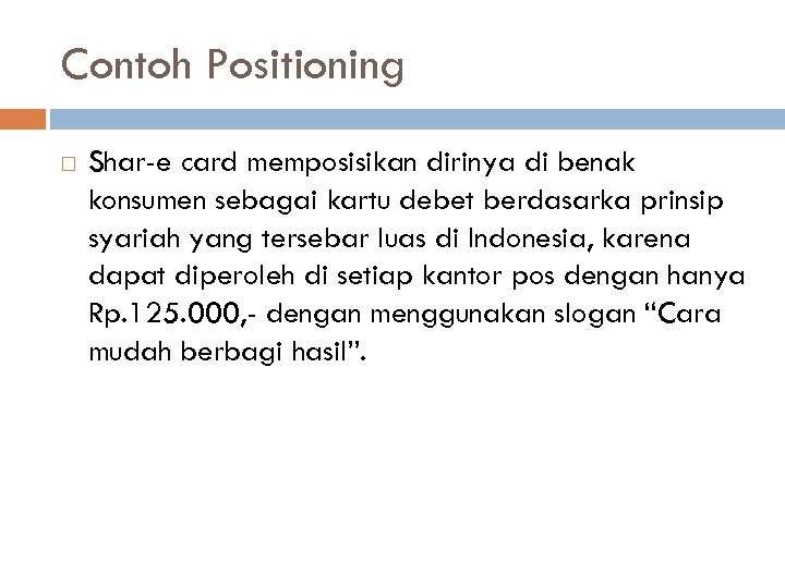 Contoh Positioning Shar-e card memposisikan dirinya di benak konsumen sebagai kartu debet berdasarka prinsip