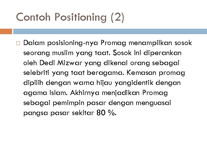 Contoh Positioning (2) Dalam posisioning-nya Promag menampilkan sosok seorang muslim yang taat. Sosok ini