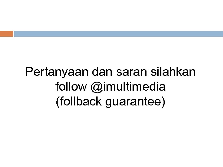 Pertanyaan dan saran silahkan follow @imultimedia (follback guarantee) 