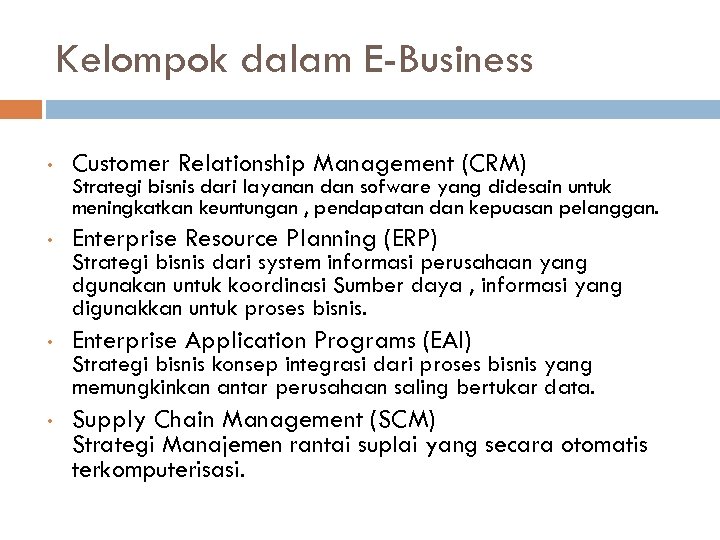 Kelompok dalam E-Business • Customer Relationship Management (CRM) • Enterprise Resource Planning (ERP) •