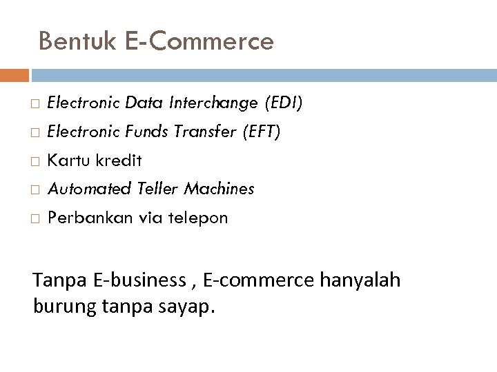 Bentuk E-Commerce Electronic Data Interchange (EDI) Electronic Funds Transfer (EFT) Kartu kredit Automated Teller