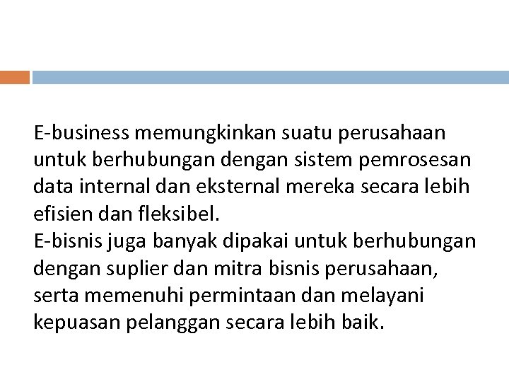 E-business memungkinkan suatu perusahaan untuk berhubungan dengan sistem pemrosesan data internal dan eksternal mereka