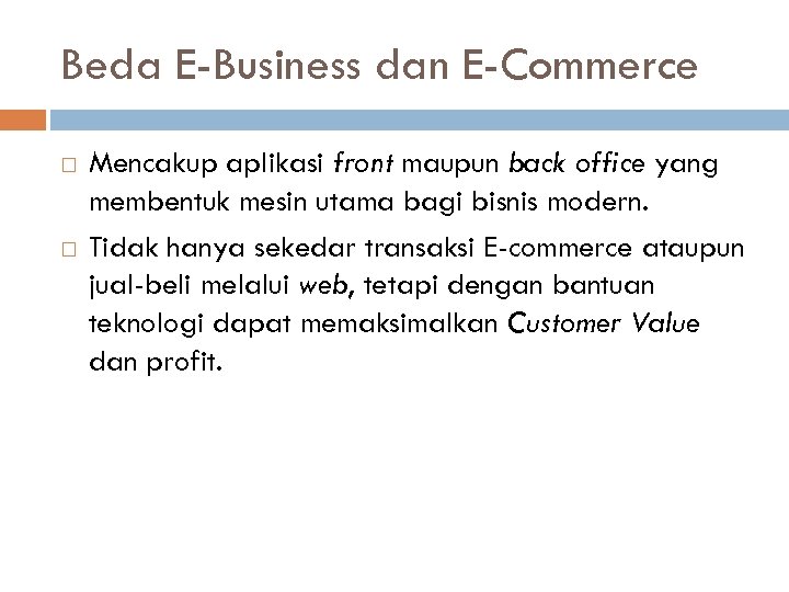 Beda E-Business dan E-Commerce Mencakup aplikasi front maupun back office yang membentuk mesin utama