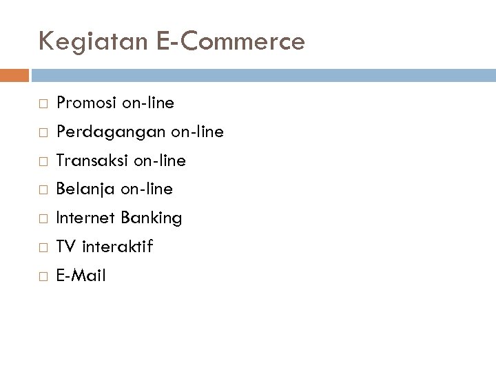 Kegiatan E-Commerce Promosi on-line Perdagangan on-line Transaksi on-line Belanja on-line Internet Banking TV interaktif