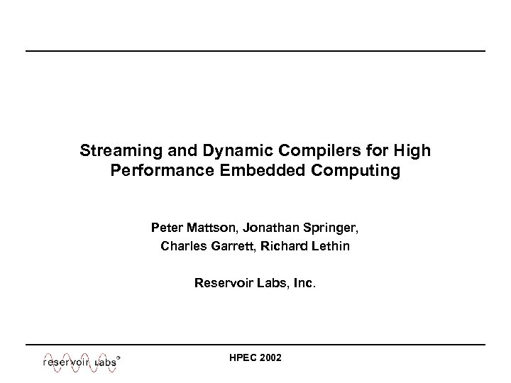 Streaming and Dynamic Compilers for High Performance Embedded Computing Peter Mattson, Jonathan Springer, Charles