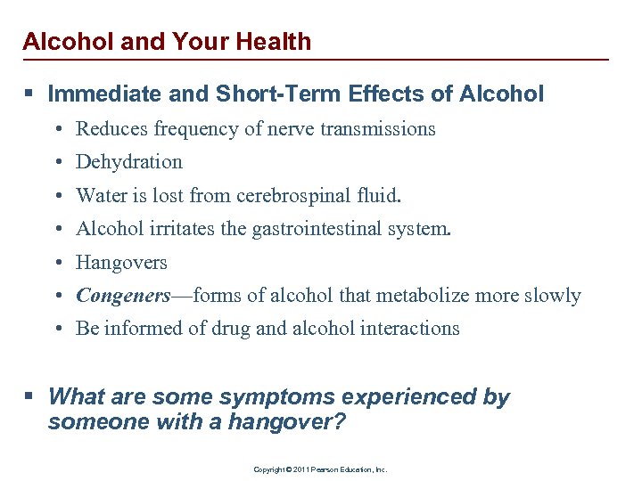 Alcohol and Your Health § Immediate and Short-Term Effects of Alcohol • Reduces frequency