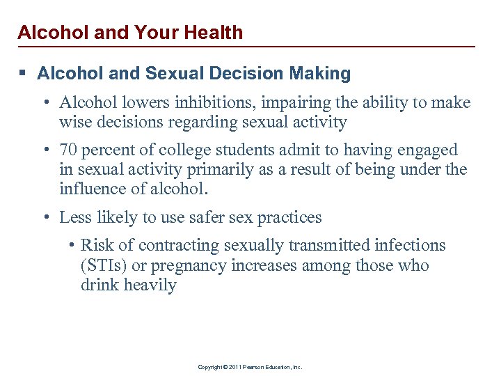 Alcohol and Your Health § Alcohol and Sexual Decision Making • Alcohol lowers inhibitions,