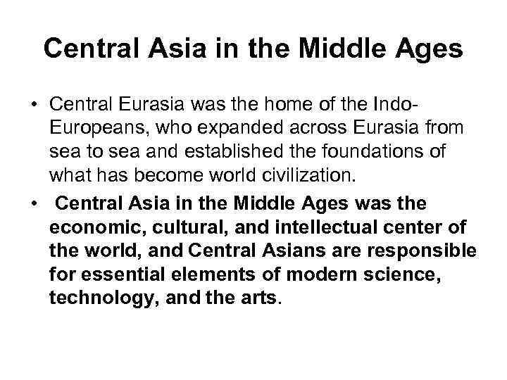 Central Asia in the Middle Ages • Central Eurasia was the home of the