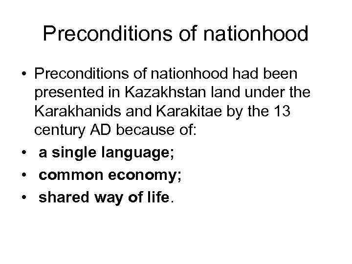 Preconditions of nationhood • Preconditions of nationhood had been presented in Kazakhstan land under