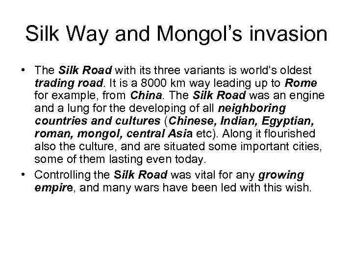 Silk Way and Mongol’s invasion • The Silk Road with its three variants is