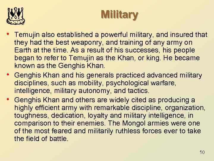 Military • Temujin also established a powerful military, and insured that • • they