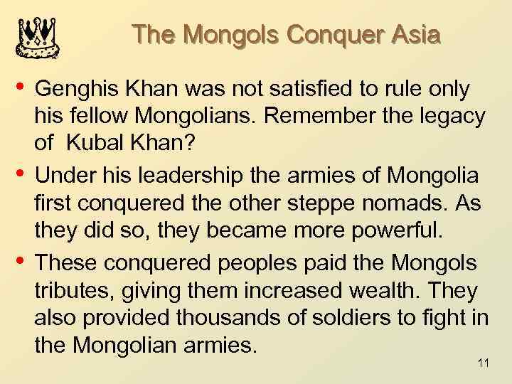 The Mongols Conquer Asia • Genghis Khan was not satisfied to rule only •