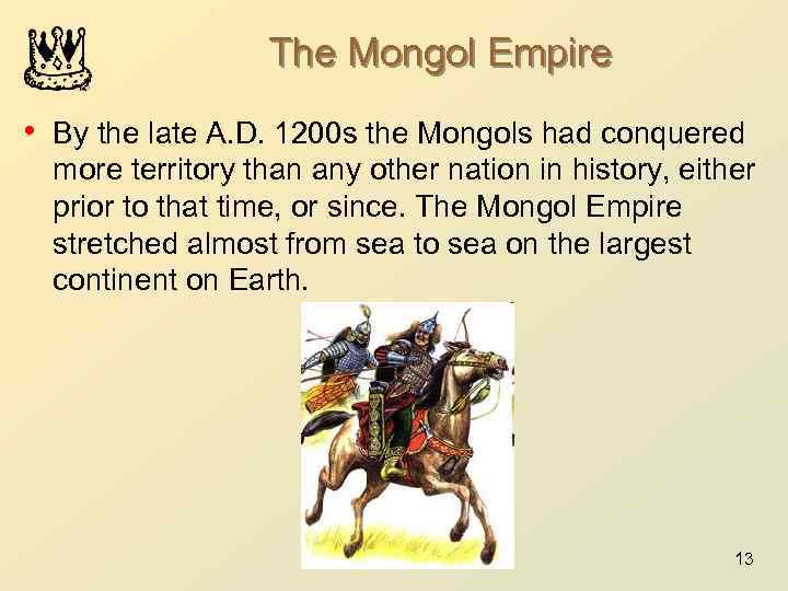 The Mongol Empire • By the late A. D. 1200 s the Mongols had