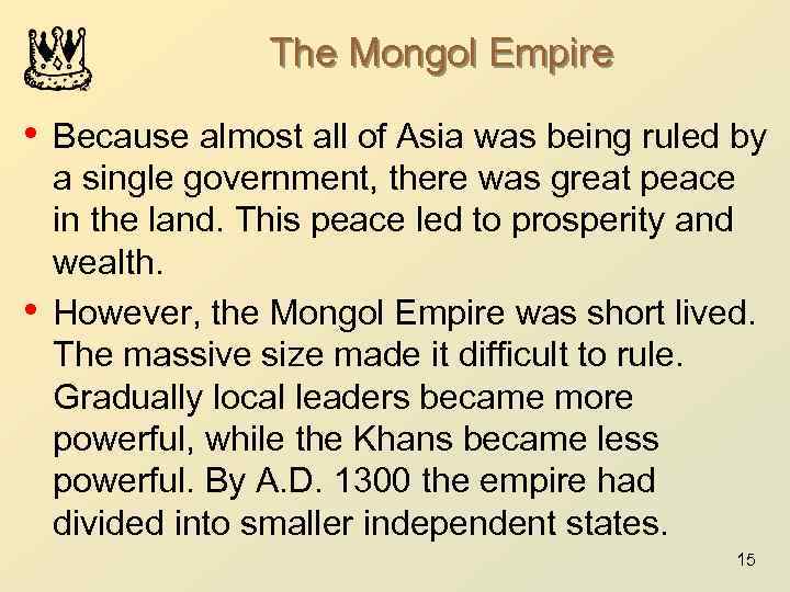 The Mongol Empire • Because almost all of Asia was being ruled by •