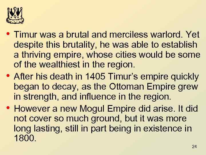  • Timur was a brutal and merciless warlord. Yet • • despite this