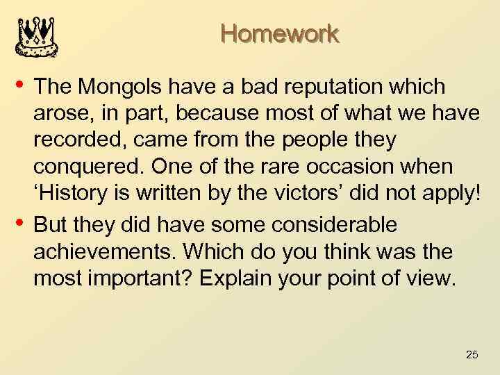 Homework • The Mongols have a bad reputation which • arose, in part, because